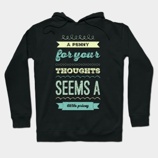 A penny for your thoughts seems a little pricey funny sarcastic saying Hoodie